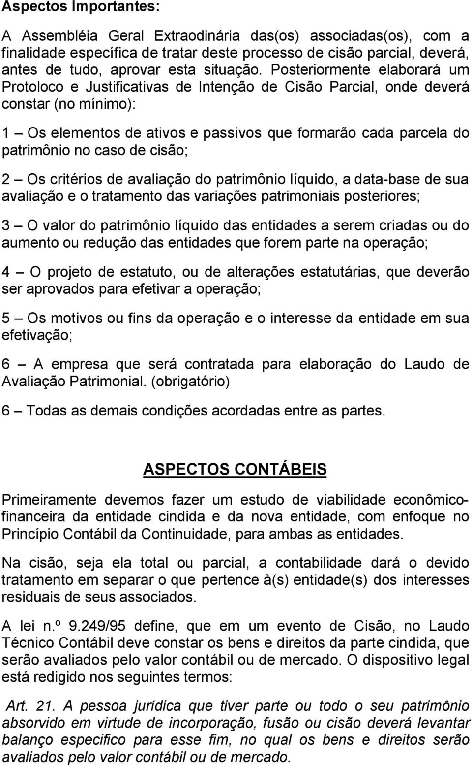 caso de cisão; 2 Os critérios de avaliação do patrimônio líquido, a data-base de sua avaliação e o tratamento das variações patrimoniais posteriores; 3 O valor do patrimônio líquido das entidades a