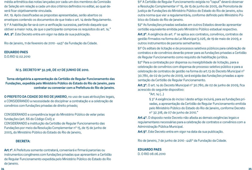 1º A habilitação far-se-á com a verificação sucessiva, partindo daquele que obtiver a maior nota, de que o participante comprova os requisitos do art. 14. Art. 2º.