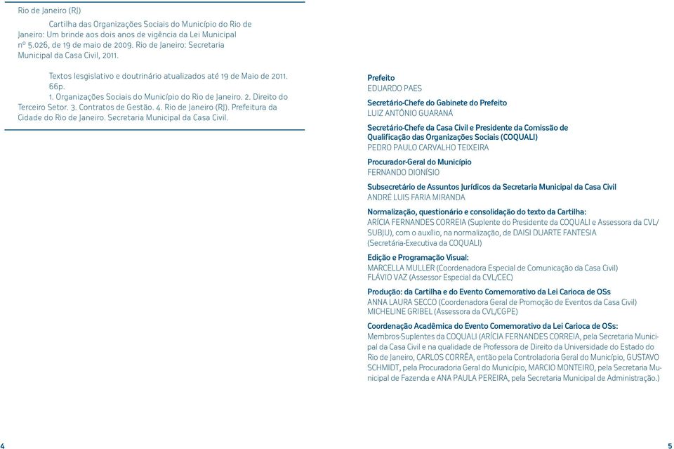 3. Contratos de Gestão. 4. Rio de Janeiro (RJ). Prefeitura da Cidade do Rio de Janeiro. Secretaria Municipal da Casa Civil.