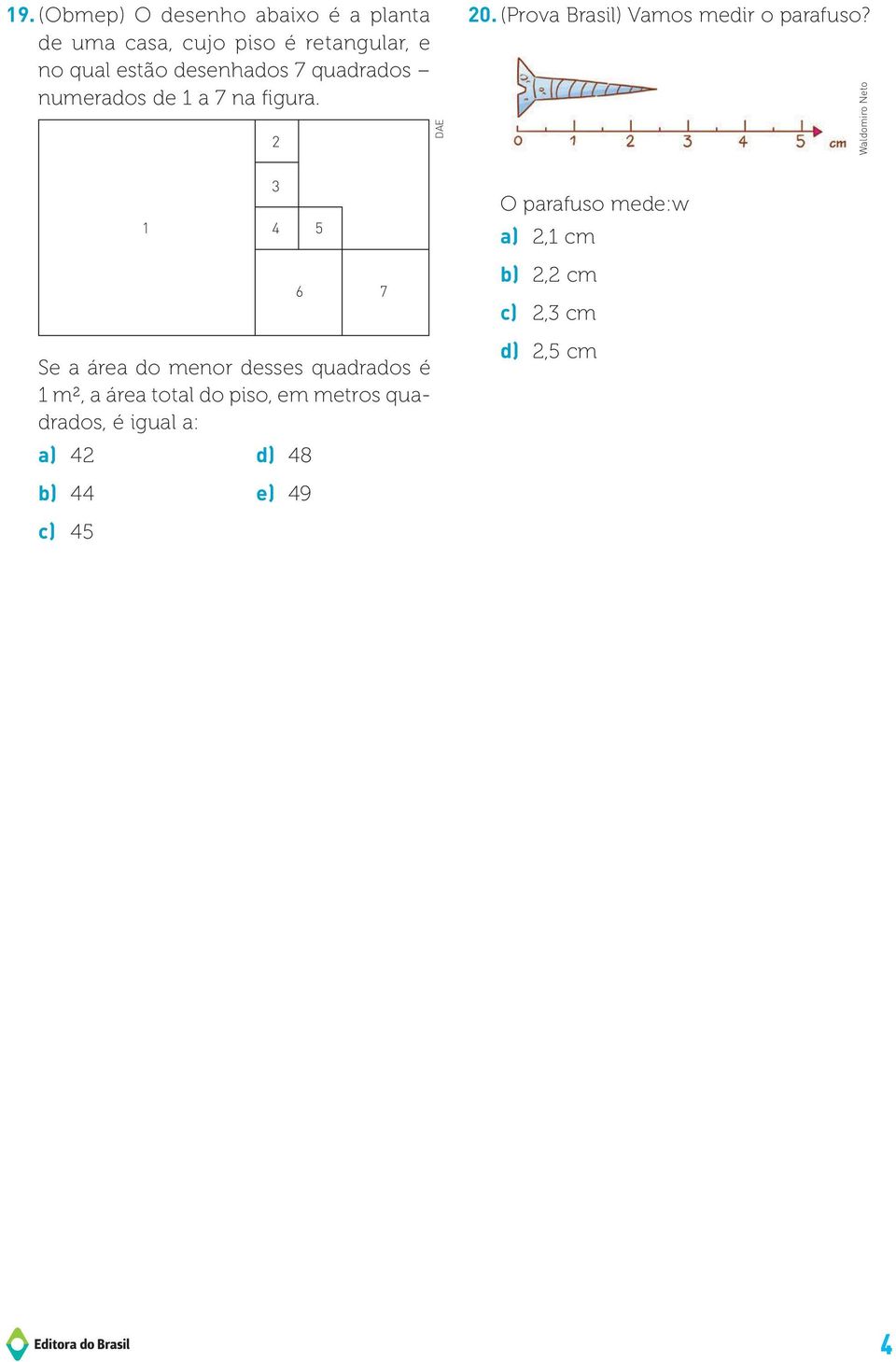Waldomiro Neto 1 3 4 5 6 7 Se a área do menor desses quadrados é 1 m², a área total do piso, em