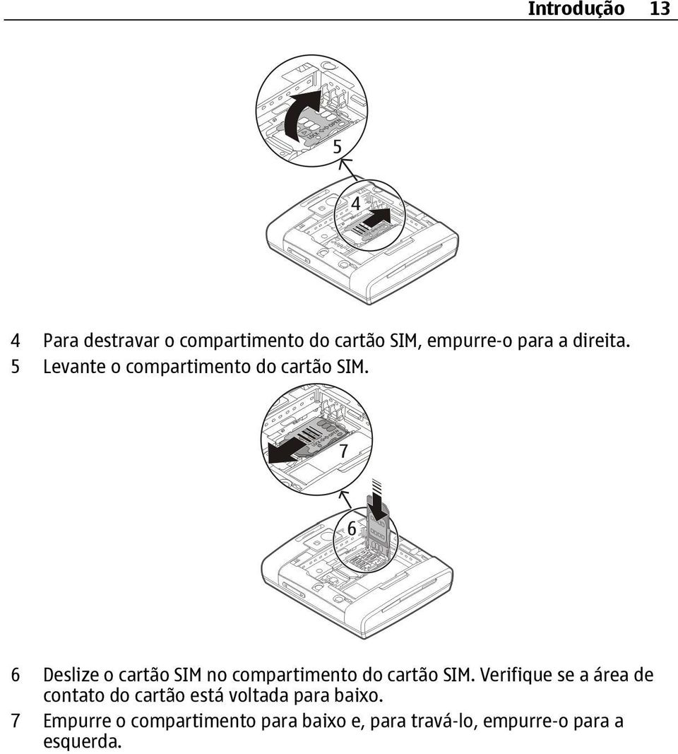 6 Deslize o cartão SIM no compartimento do cartão SIM.