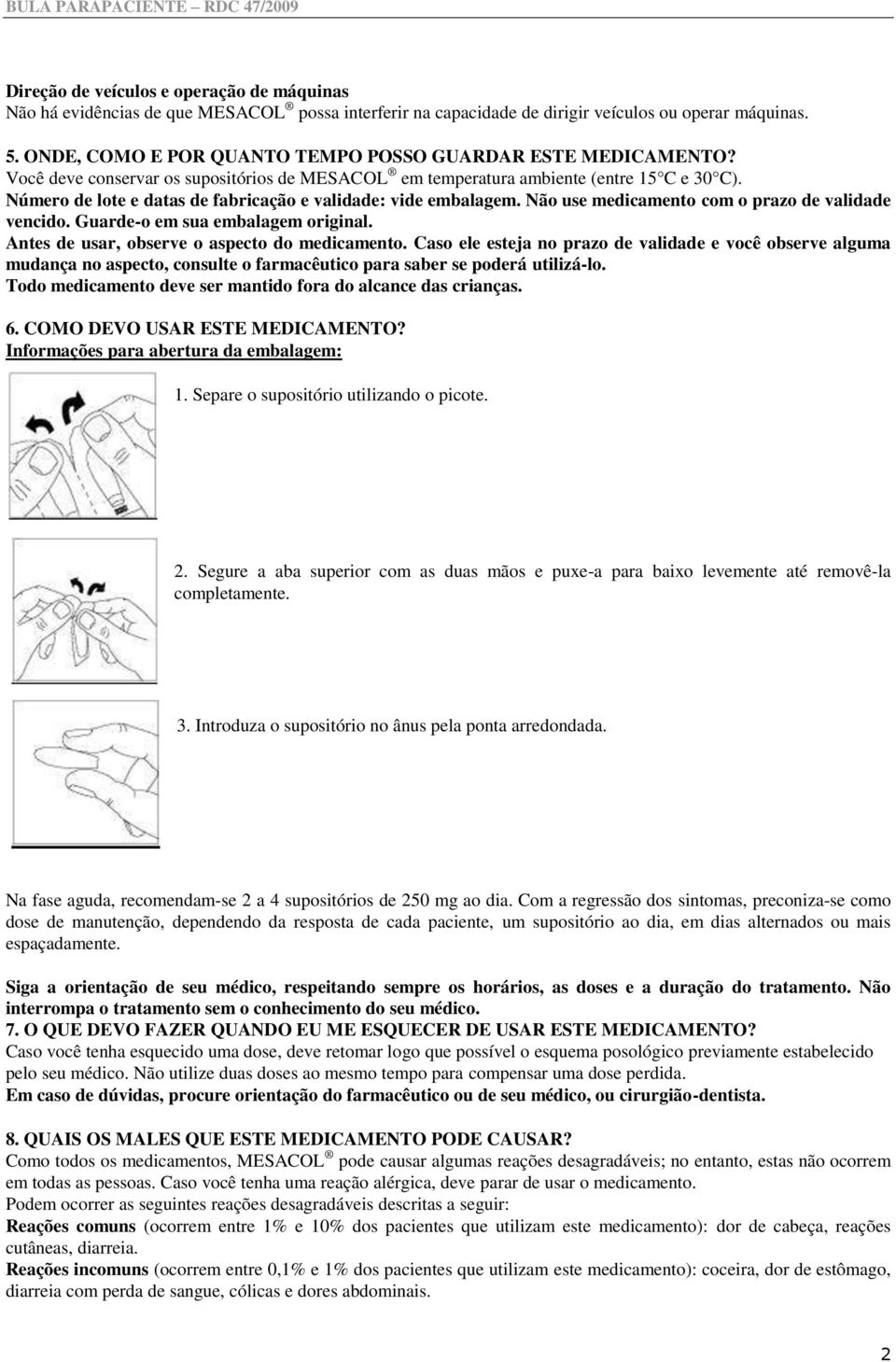 Número de lote e datas de fabricação e validade: vide embalagem. Não use medicamento com o prazo de validade vencido. Guarde-o em sua embalagem original.