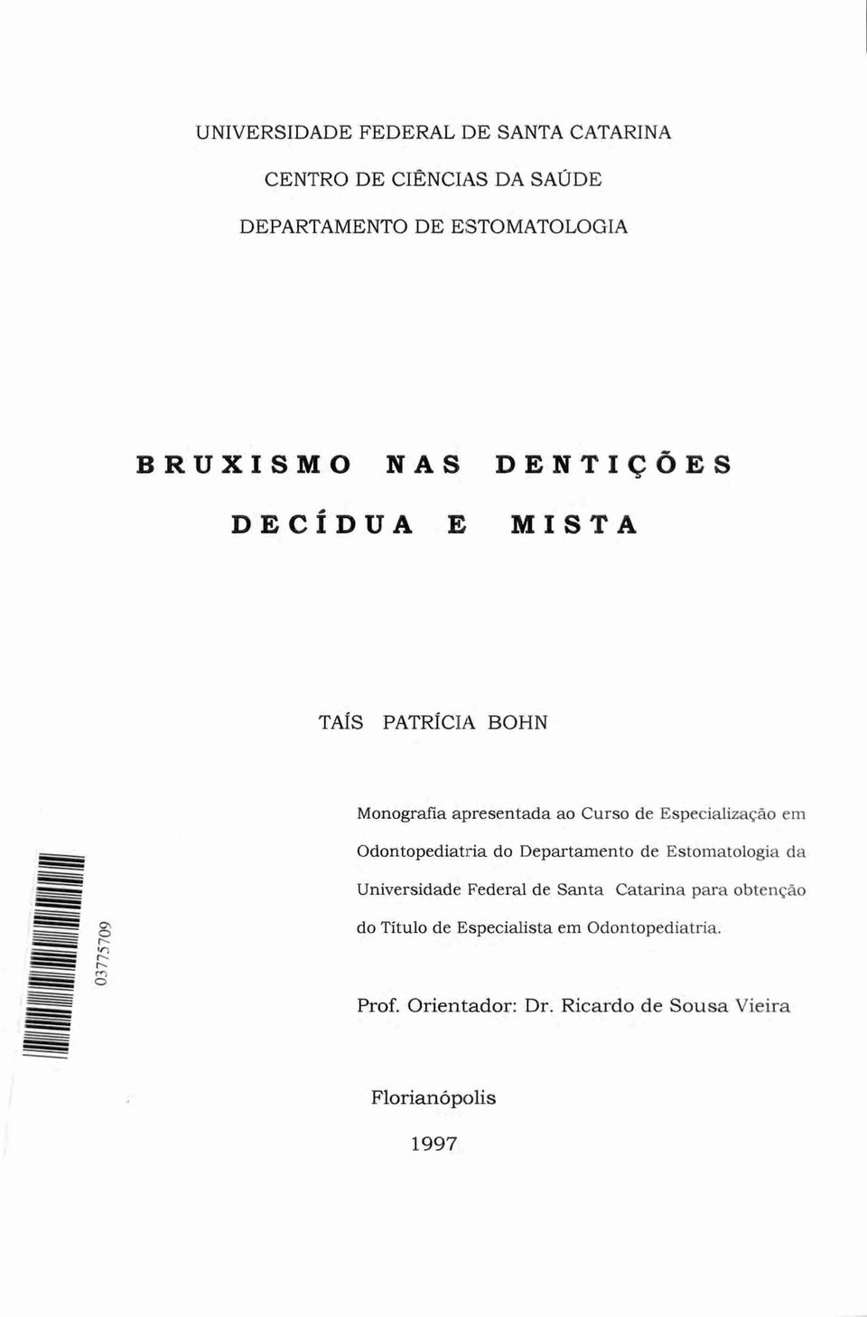 Odontopediatria do Departamento de Estomatologia da Universidade Federal de Santa Catarina para obtenção