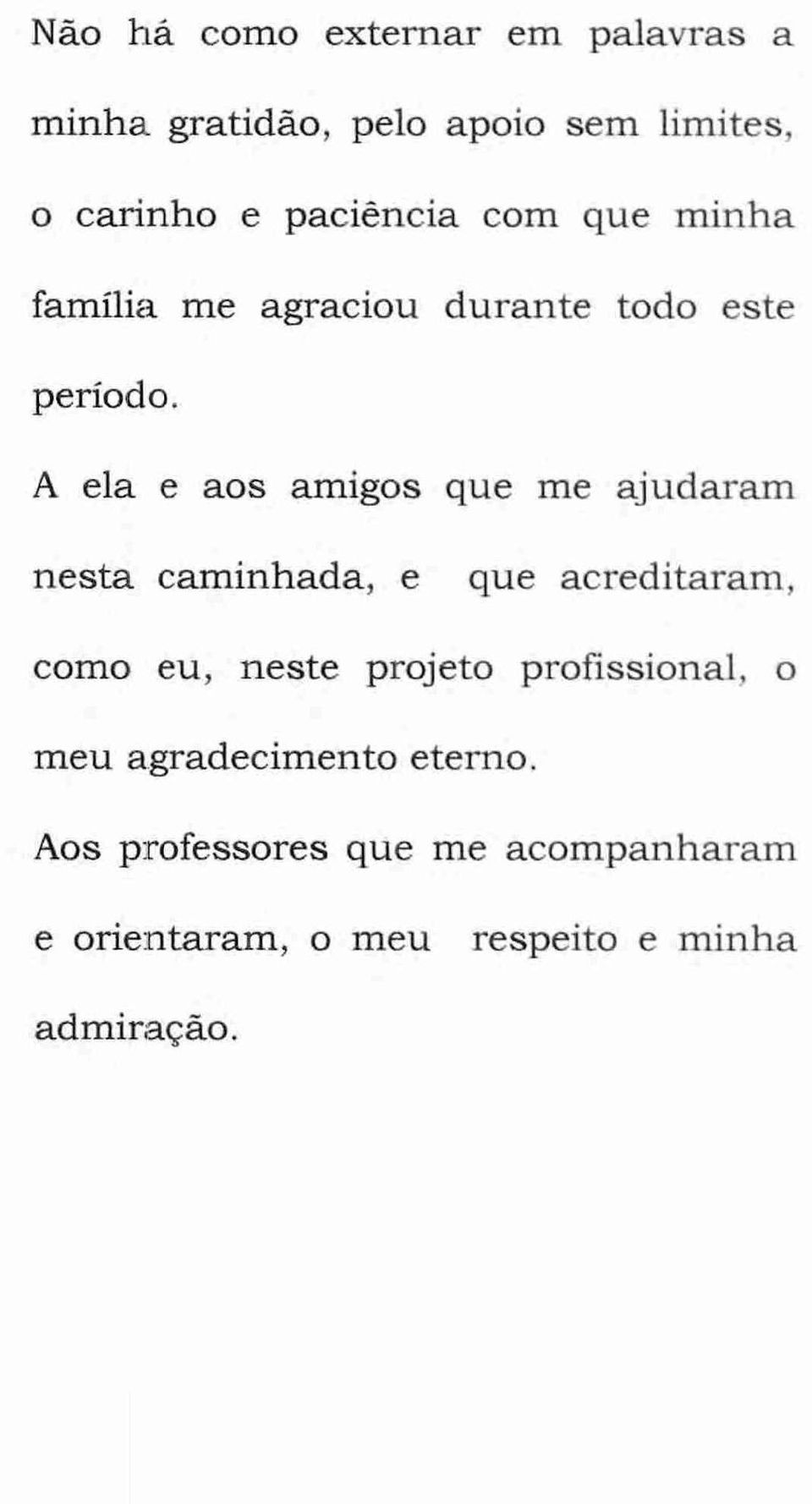 A ela e aos amigos que me ajudaram nesta caminhada, e que acreditaram, como eu, neste projeto