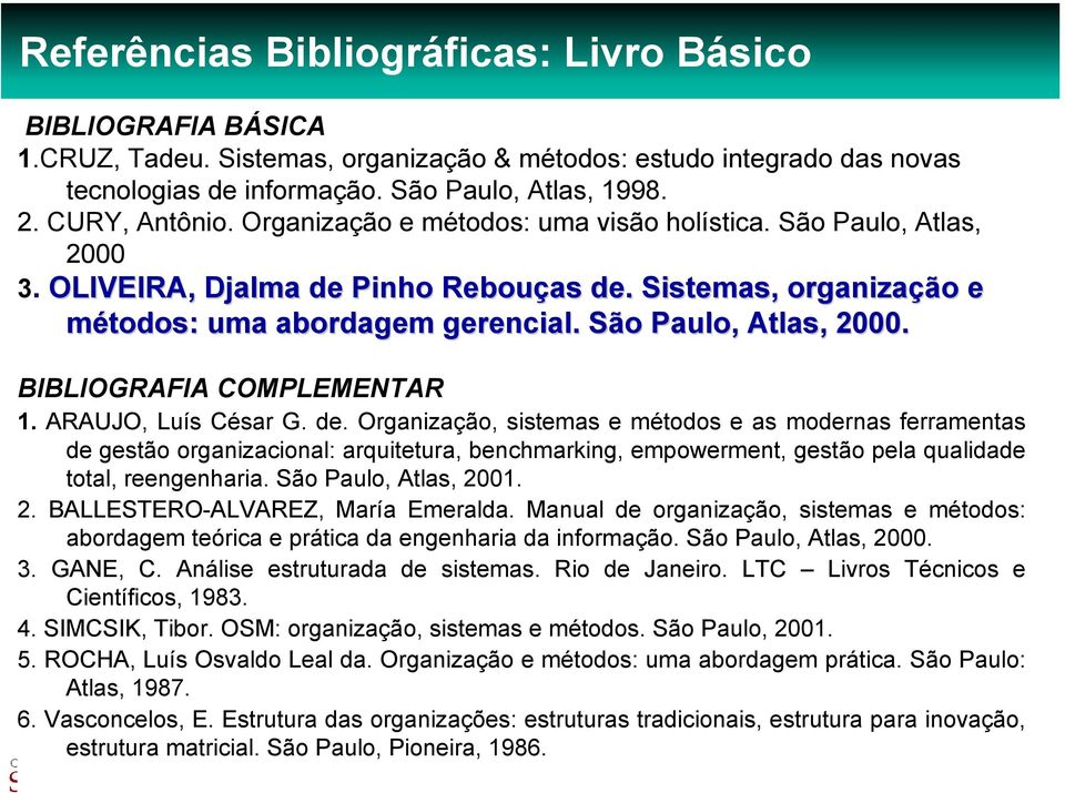 São S o Paulo, Atlas, 2000. BIBLIOGRAFIA COMPLEMENTAR 1. ARAUJO, Luís César G. de.