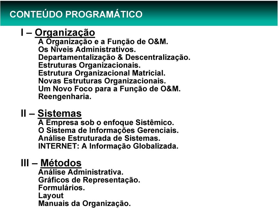Estruturas Organizacionais. Estrutura Organizacional Matricial. Novas Estruturas Organizacionais. Um Novo Foco para a Função de O&M.