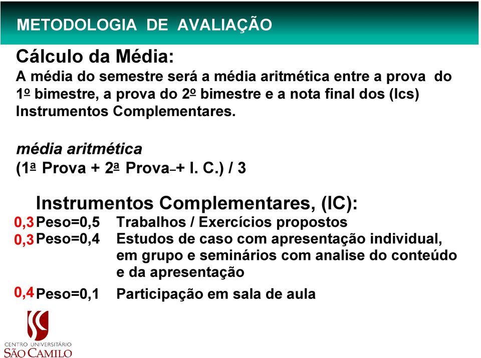 mplementares. média aritmética (1 a Prova + 2 a Prova + I. C.