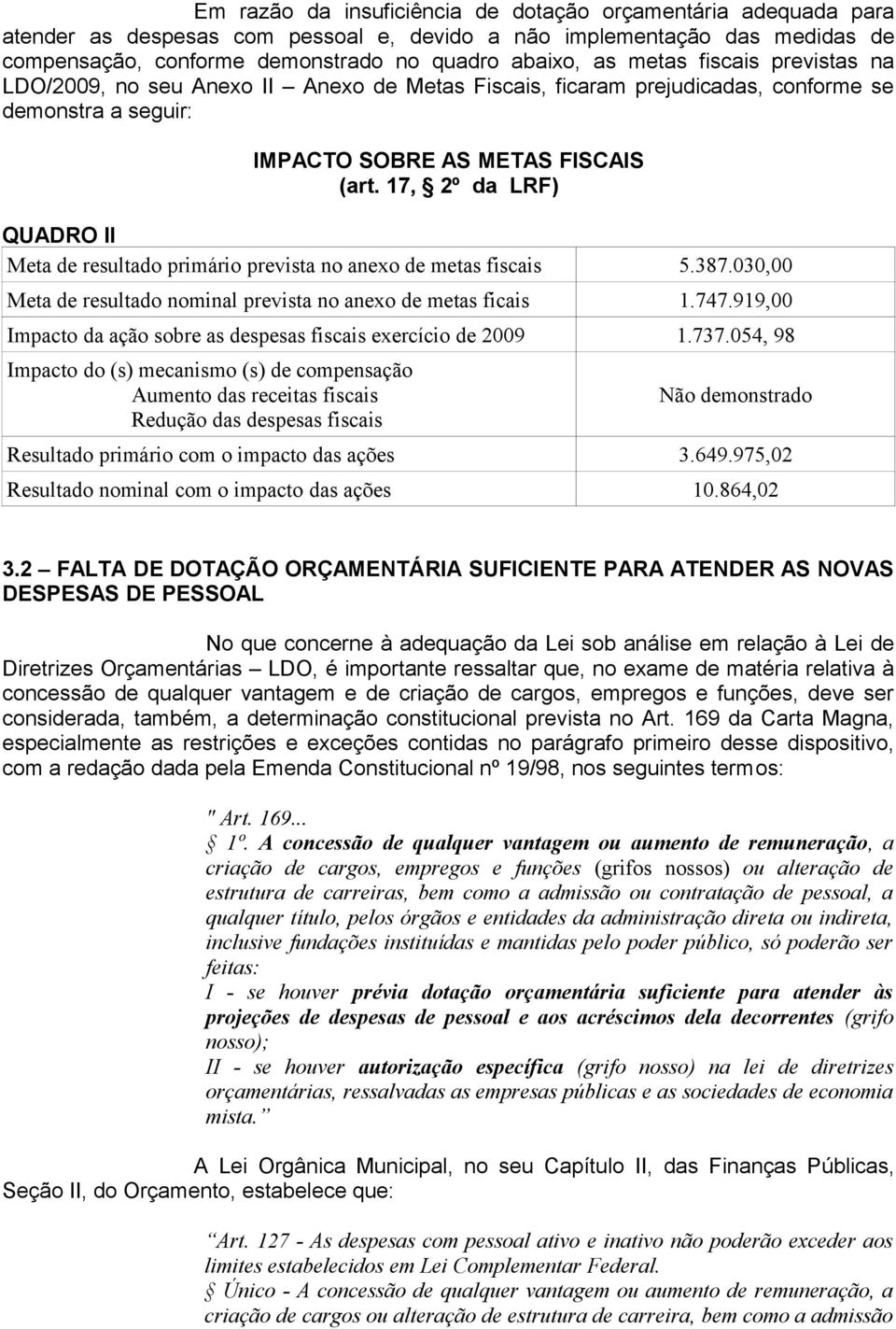 17, 2º da LRF) QUADRO II Meta de resultado primário prevista no anexo de metas fiscais 5.387.030,00 Meta de resultado nominal prevista no anexo de metas ficais 1.747.