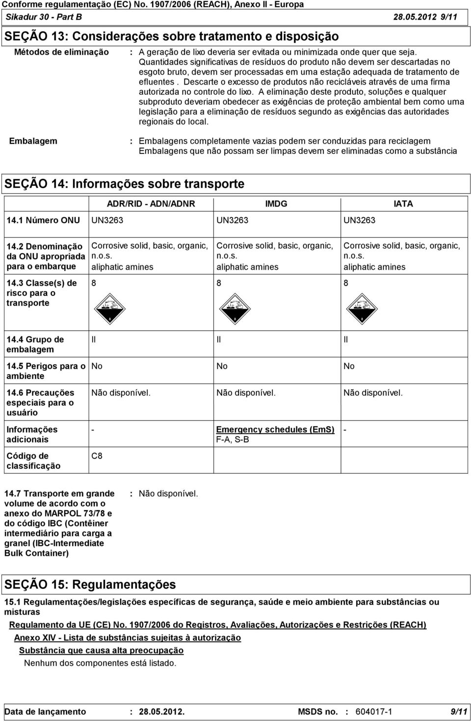 Descarte o excesso de produtos não recicláveis através de uma firma autorizada no controle do lixo.