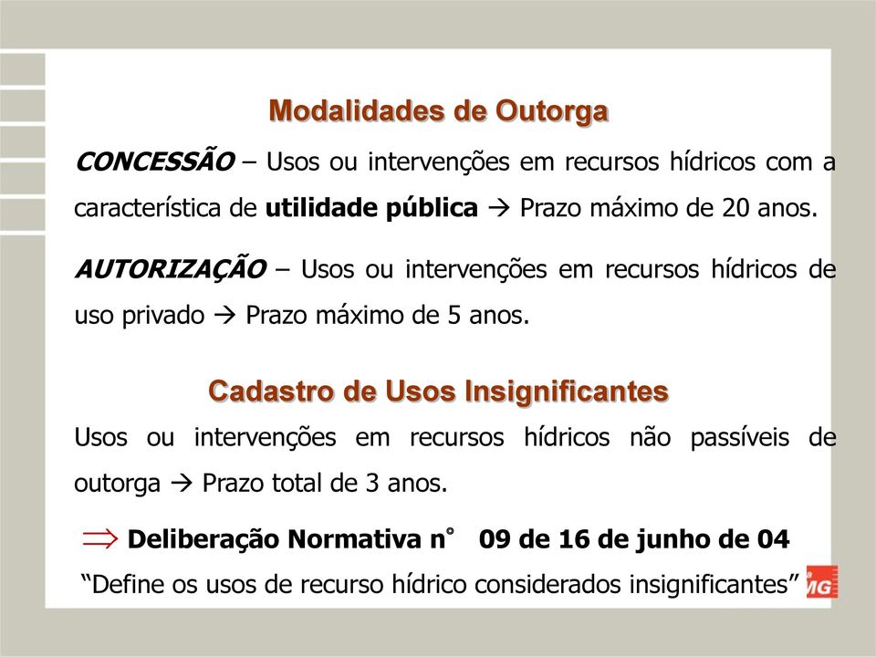 Cadastro de Usos Insignificantes Usos ou intervenções em recursos hídricos não passíveis de outorga Prazo total de 3