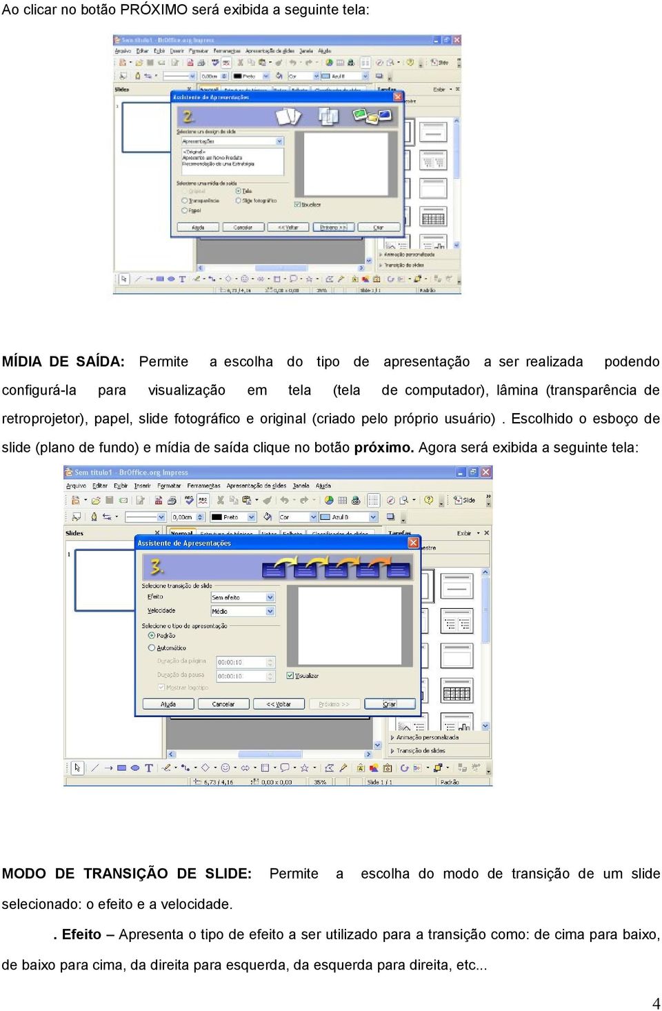 Escolhido o esboço sli (plano fundo) e mídia saída clique no botão próximo.