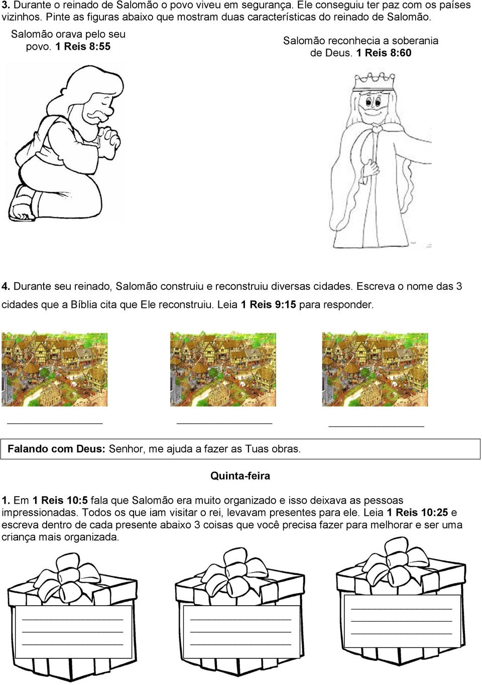 Escreva o nome das 3 cidades que a Bíblia cita que Ele reconstruiu. Leia 1 Reis 9:15 para responder. Falando com Deus: Senhor, me ajuda a fazer as Tuas obras. Quinta-feira 1.