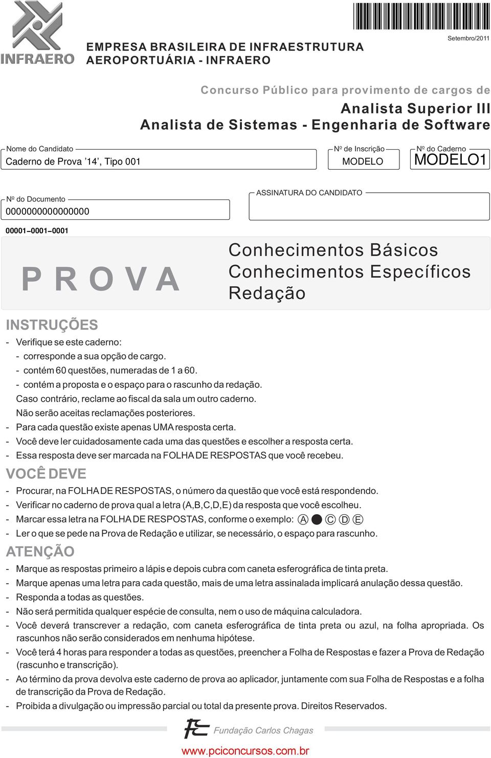 INSTRUÇÕES - Verifique se este caderno: - corresponde a sua opção de cargo. - contém 60 questões, numeradas de 1 a 60. - contém a proposta e o espaço para o rascunho da redação.