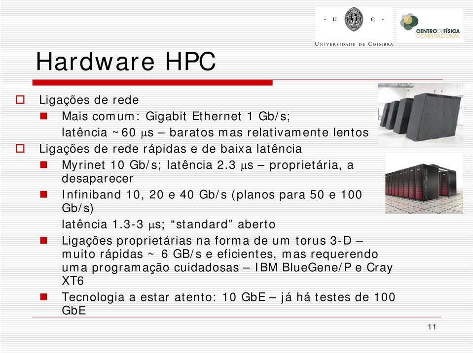 3 μs proprietária, a desaparecer Infiniband 10, 20 e 40 Gb/s (planos para 50 e 100 Gb/s) latência 1.