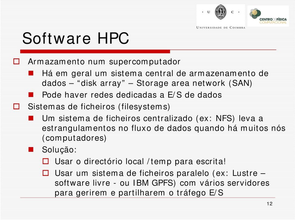 a estrangulamentos no fluxo de dados quando há muitos nós (computadores) Solução: Usar o directório local /temp para escrita!