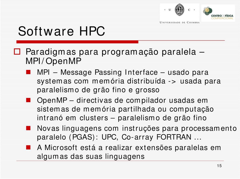 partilhada ou computação intranó em clusters paralelismo de grão fino Novas linguagens com instruções para processamento