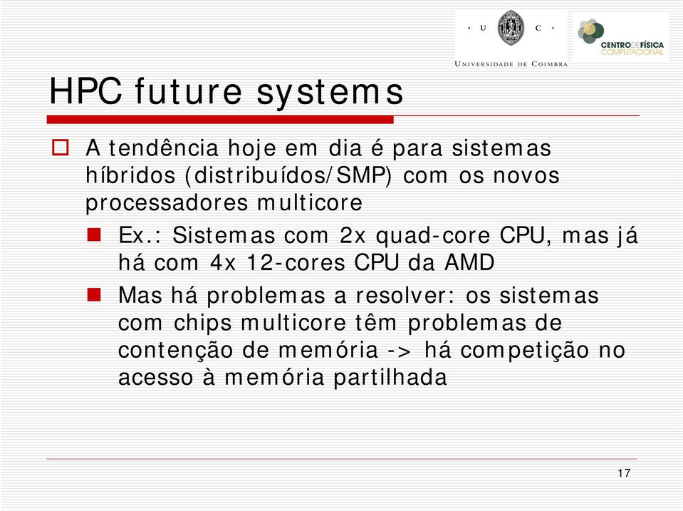 : Sistemas com 2x quad-core CPU, mas já há com 4x 12-cores CPU da AMD Mas há problemas