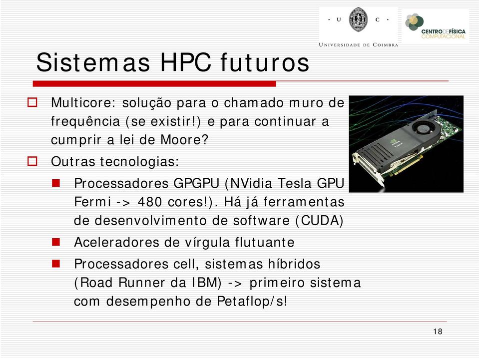 Outras tecnologias: Processadores GPGPU (NVidia Tesla GPU Fermi -> 480 cores!).
