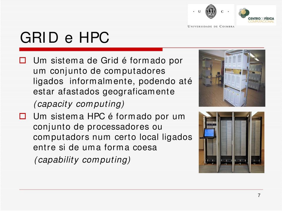 computing) Um sistema HPC é formado por um conjunto de processadores ou