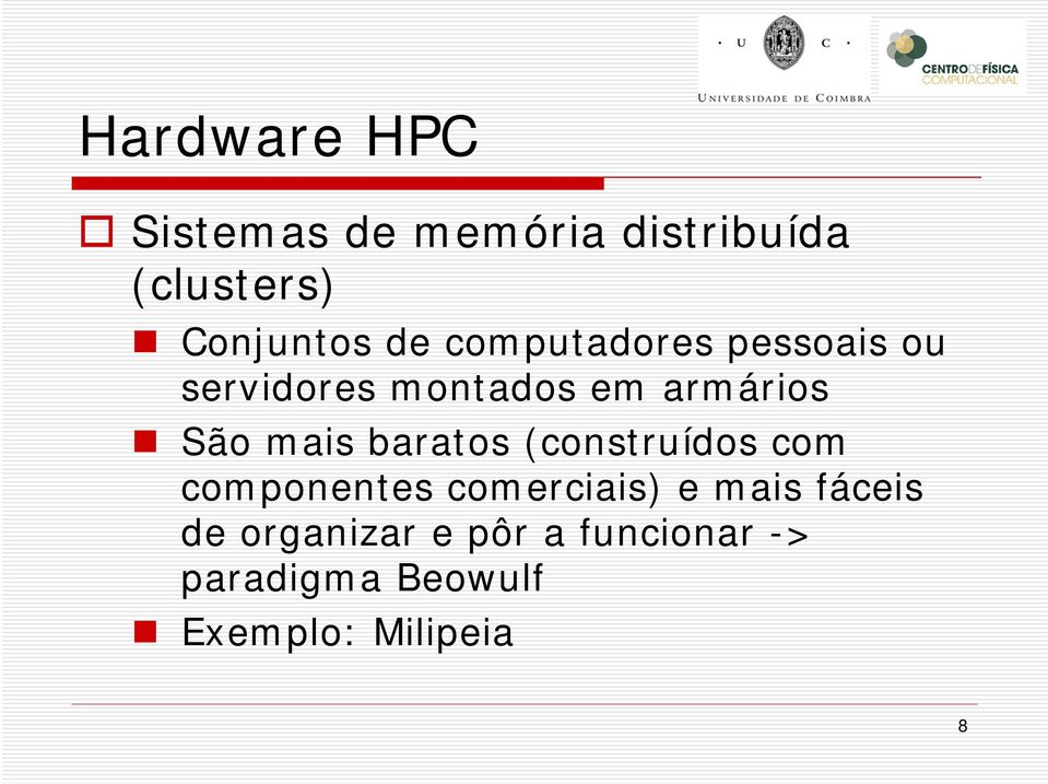 mais baratos (construídos com componentes comerciais) e mais fáceis