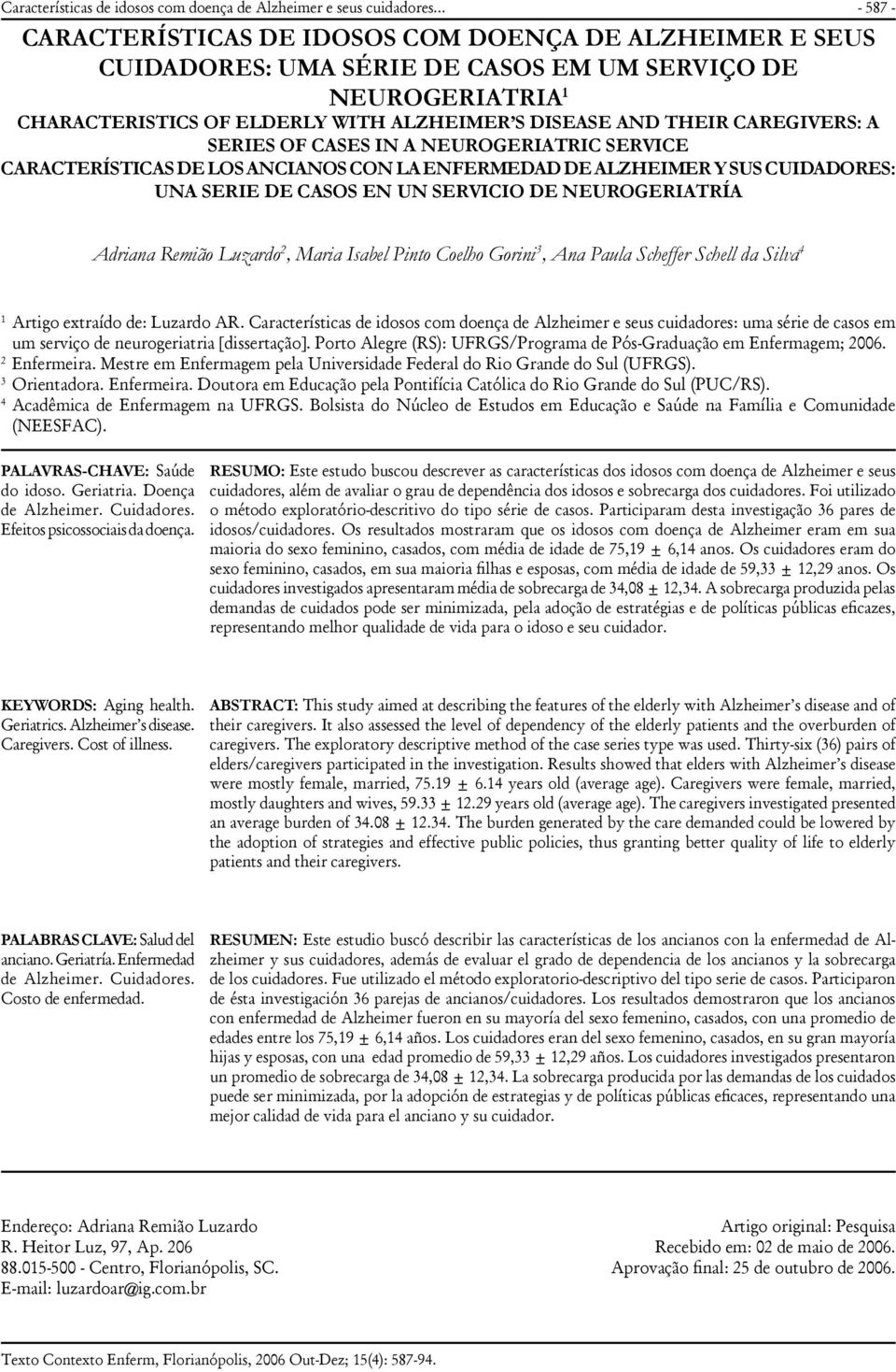 CAREGIVERS: A SERIES OF CASES IN A NEUROGERIATRIC SERVICE CARACTERÍSTICAS DE LOS ANCIANOS CON LA ENFERMEDAD DE ALZHEIMER Y SUS CUIDADORES: UNA SERIE DE CASOS EN UN SERVICIO DE NEUROGERIATRÍA Adriana