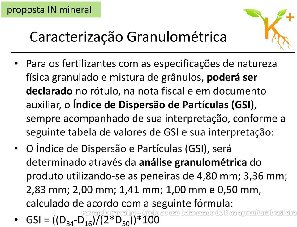 seguinte tabela de valores de GSI e sua interpretação: O Índice de Dispersão e Partículas (GSI), será determinado através da análise granulométrica do produto