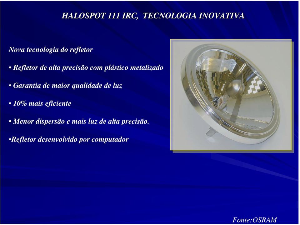 metalizado Garantia de maior qualidade de luz 10% mais eficiente