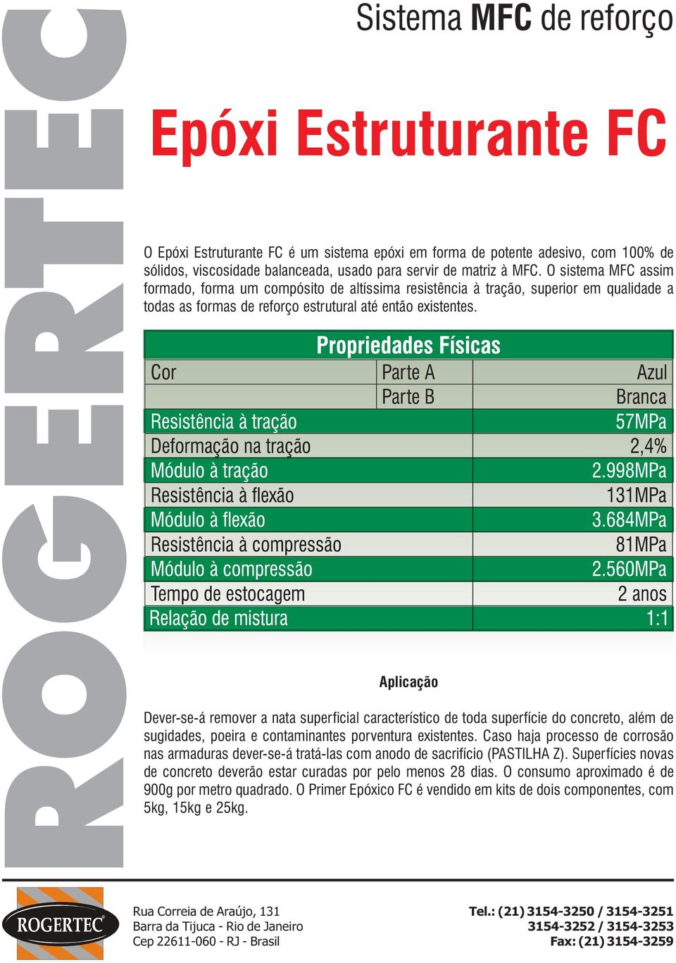 Aplicação Dever-se-á remover a nata superficial característico de toda superfície do concreto, além de sugidades, poeira e contaminantes porventura existentes.