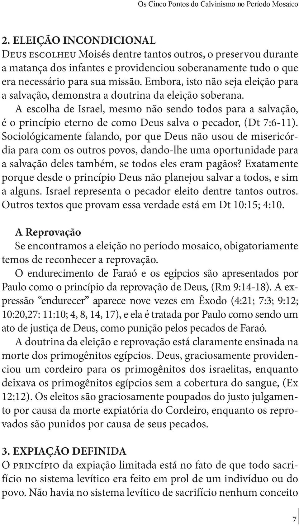 Embora, isto não seja eleição para a salvação, demonstra a doutrina da eleição soberana.