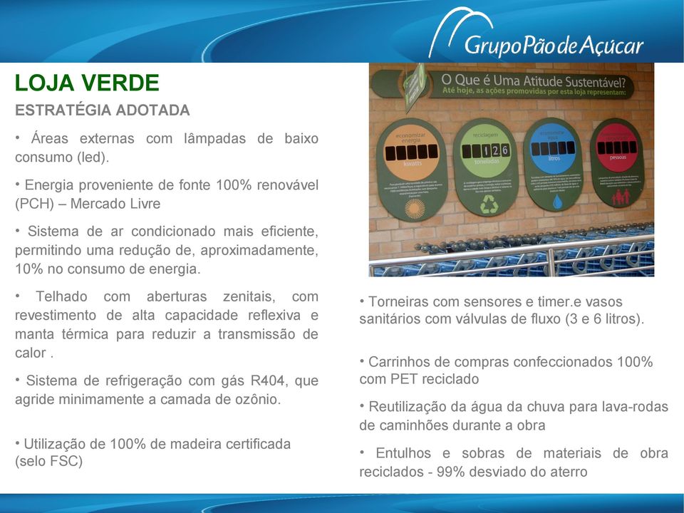 Telhado com aberturas zenitais, com revestimento de alta capacidade reflexiva e manta térmica para reduzir a transmissão de calor.