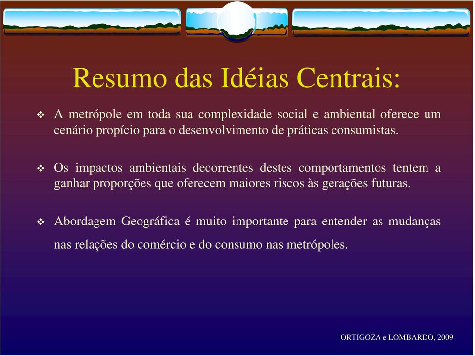 Os impactos ambientais decorrentes destes comportamentos tentem a ganhar proporções que oferecem