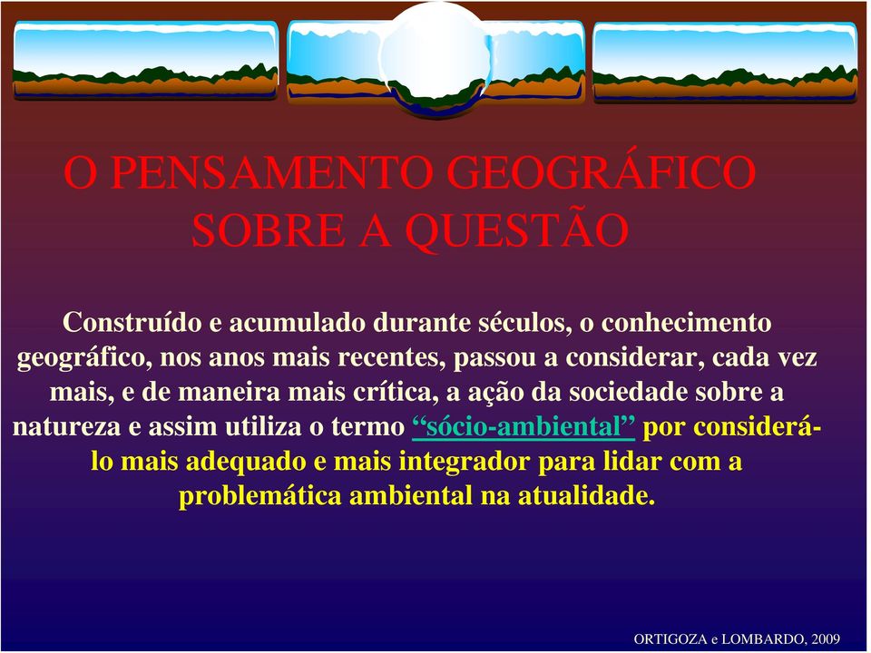 maneira mais crítica, a ação da sociedade sobre a natureza e assim utiliza o termo