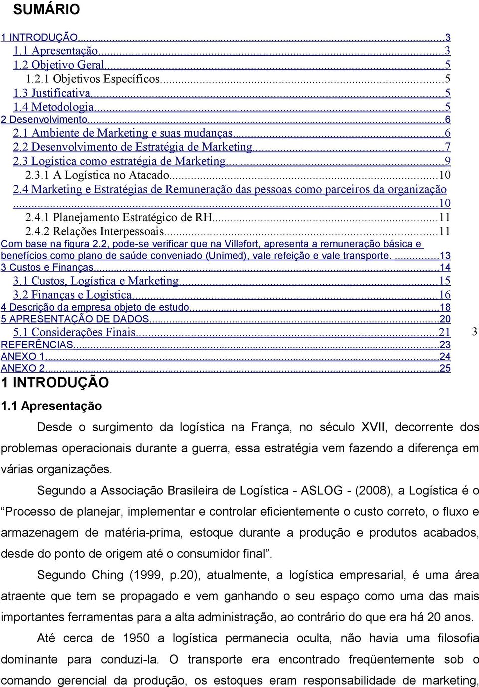 4 Marketing e Estratégias de Remuneração das pessoas como parceiros da organização... 10 2.4.1 Planejamento Estratégico de RH...11 2.4.2 Relações Interpessoais...11 Com base na figura 2.