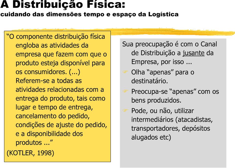 ..) Referem-se a todas as atividades relacionadas com a entrega do produto, tais como lugar e tempo de entrega, cancelamento do pedido, condições de ajuste do pedido, e