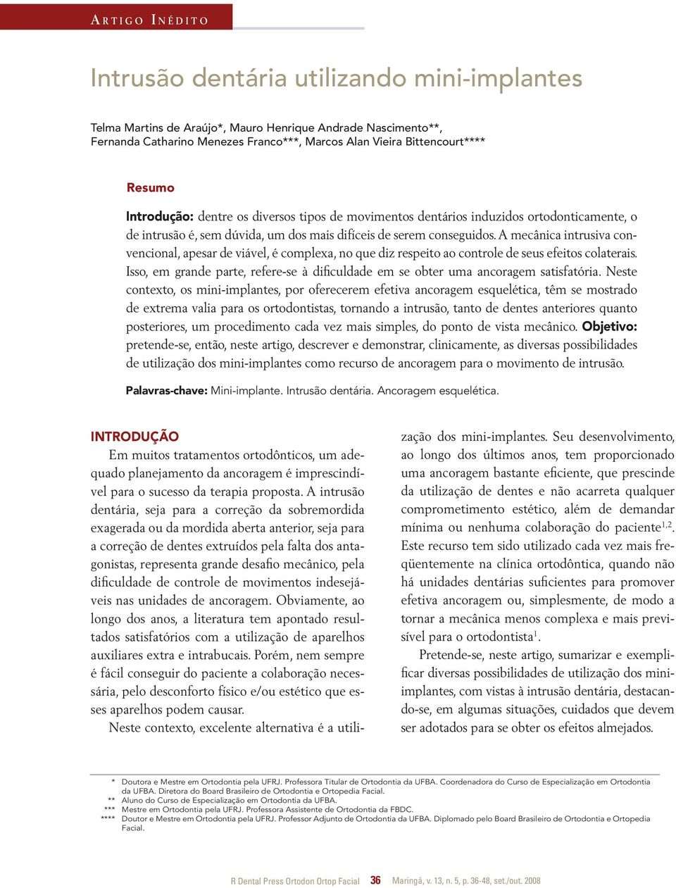 mecânica intrusiva convencional, apesar de viável, é complexa, no que diz respeito ao controle de seus efeitos colaterais.