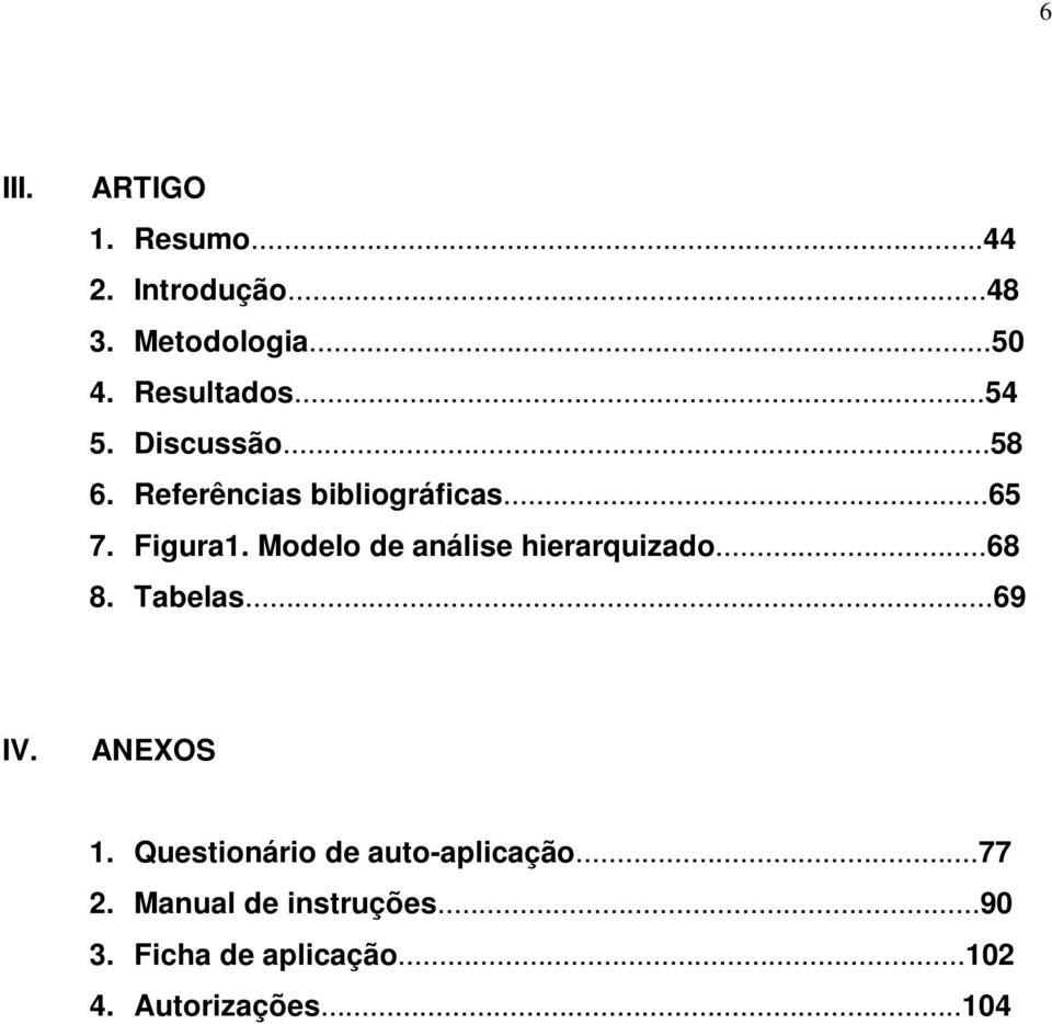 Modelo de análise hierarquizado...68 8. Tabelas...69 IV. ANEXOS 1.