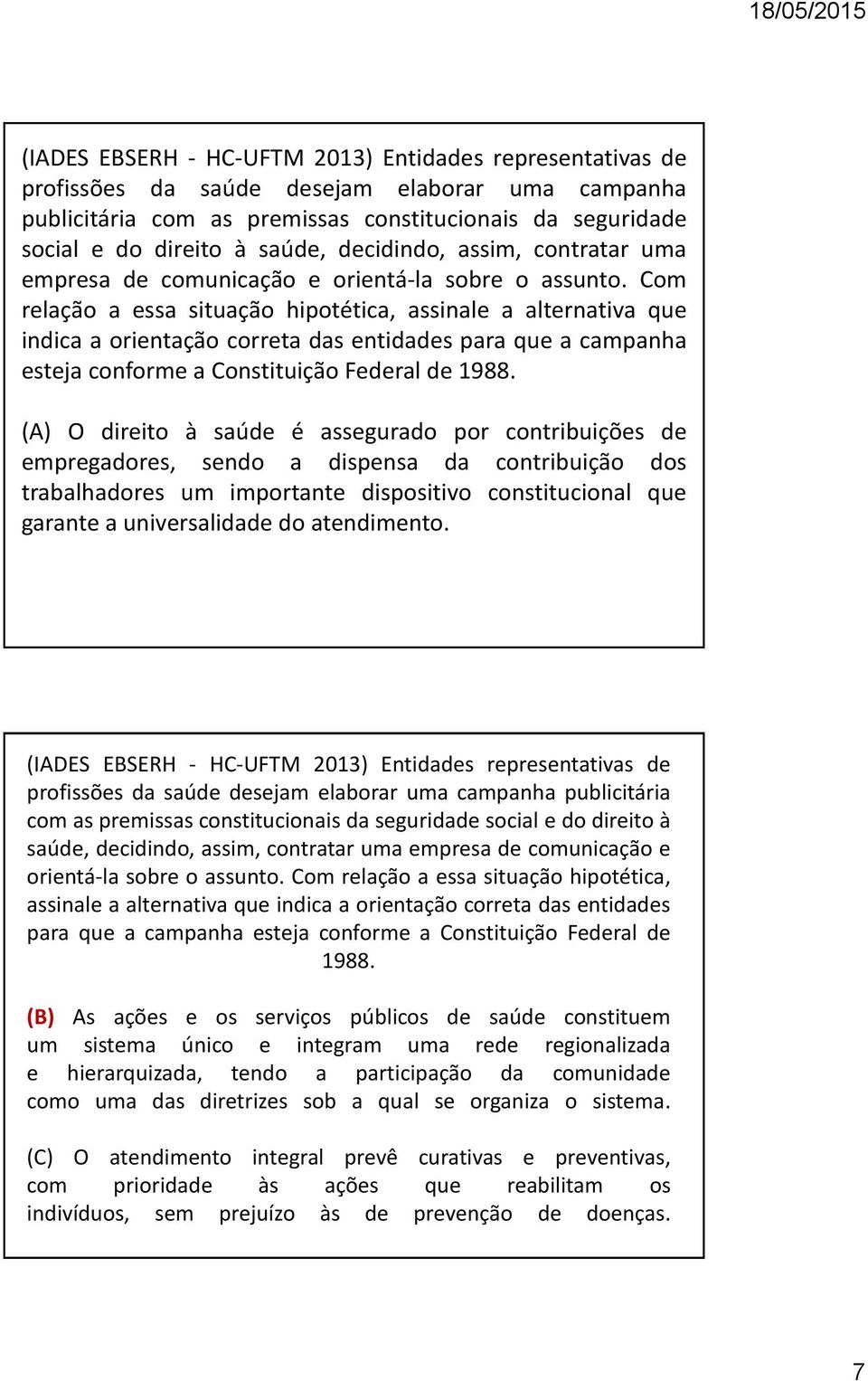 Com relação a essa situação hipotética, assinale a alternativa que indica a orientação correta das entidades para que a campanha esteja conforme a Constituição Federal de 1988.