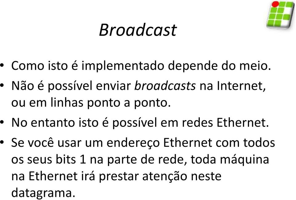 No entanto isto é possível em redes Ethernet.