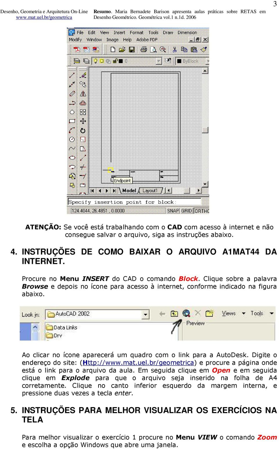 Ao clicar no ícone aparecerá um quadro com o link para a AutoDesk. Digite o endereço do site: (Http://) e procure a página onde está o link para o arquivo da aula.