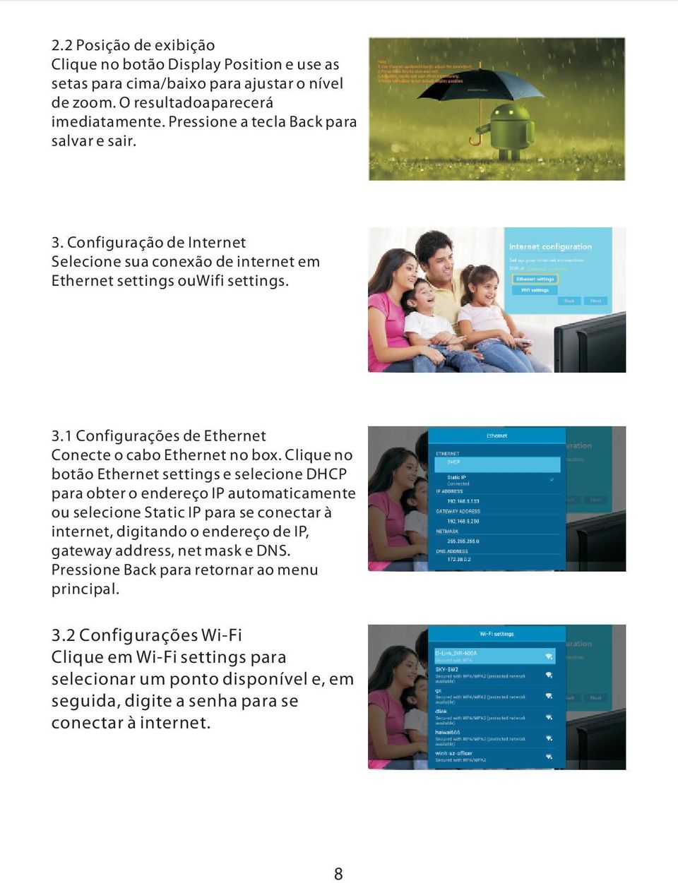 Clique no botão Ethernet settings e selecione DHCP para obter o endereço IP automaticamente ou selecione Static IP para se conectar à internet, digitando o endereço de IP, gateway address,