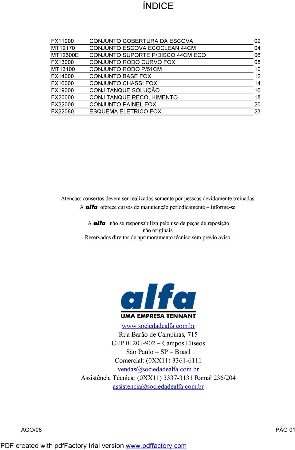 Atenção: consertos devem ser realizados somente por pessoas devidamente treinadas. A alfa oferece cursos de manutenção periodicamente informe-se.