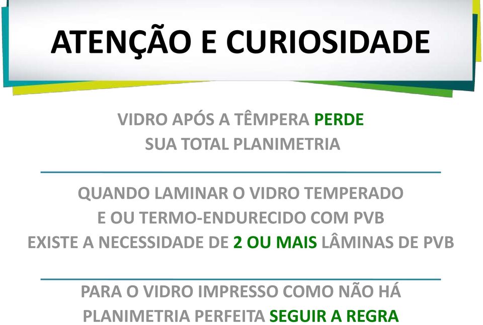 TERMO-ENDURECIDO COM PVB EXISTE A NECESSIDADE DE 2 OU MAIS