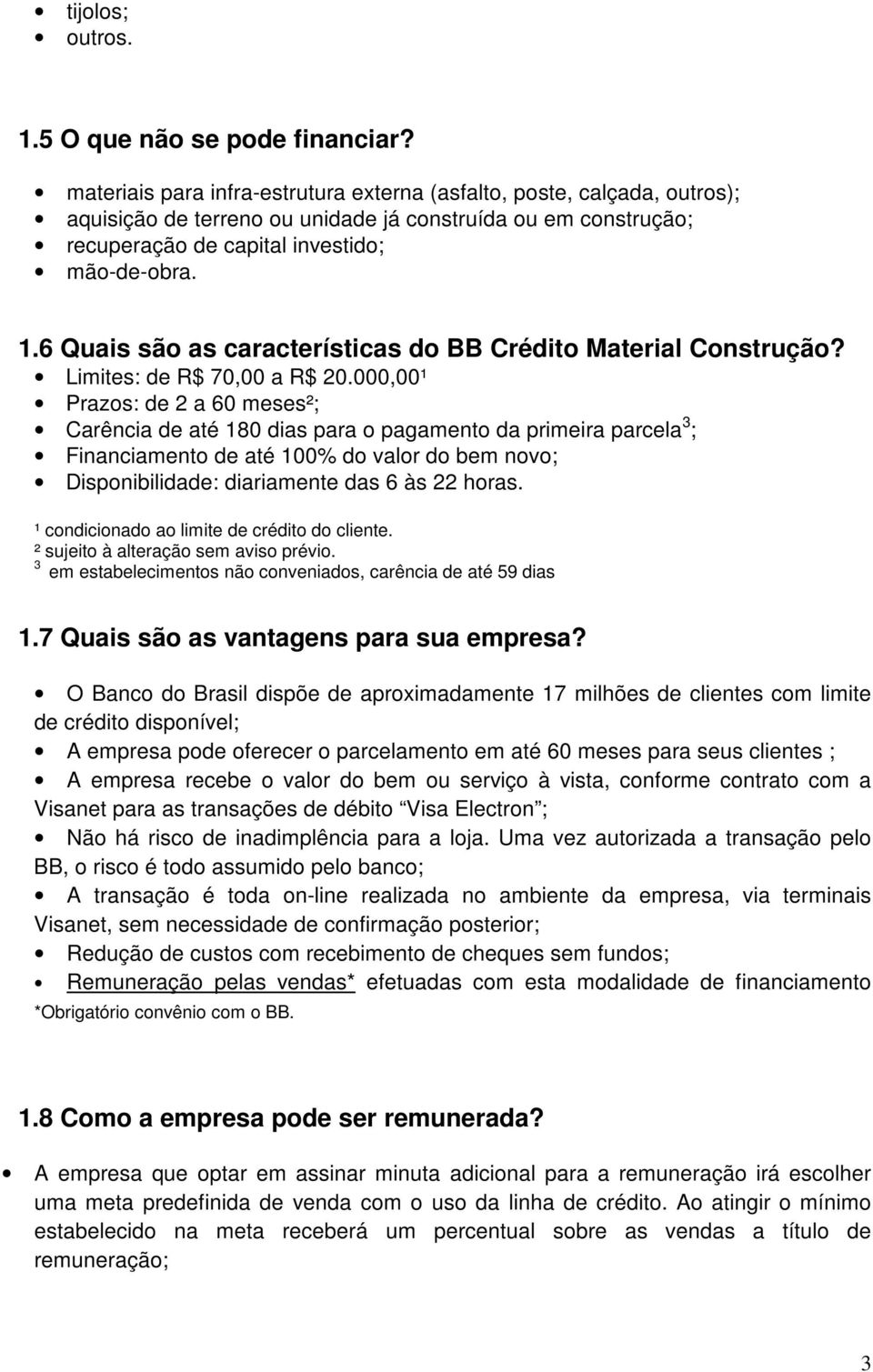 6 Quais são as características do BB Crédito Material Construção? Limites: de R$ 70,00 a R$ 20.