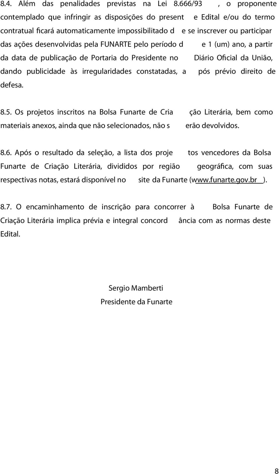 desenvolvidas pela FUNARTE pelo período d e 1 (um) ano, a partir da data de publicação de Portaria do Presidente no Diário Oficial da União, dando publicidade às irregularidades constatadas, a pós