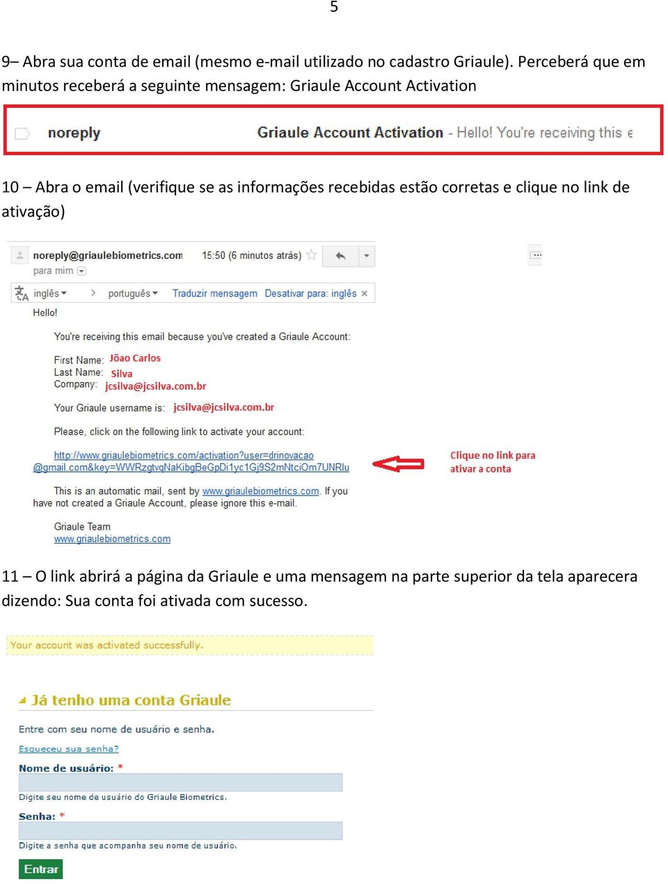 email (verifique se as informações recebidas estão corretas e clique no link de ativação) 11 O