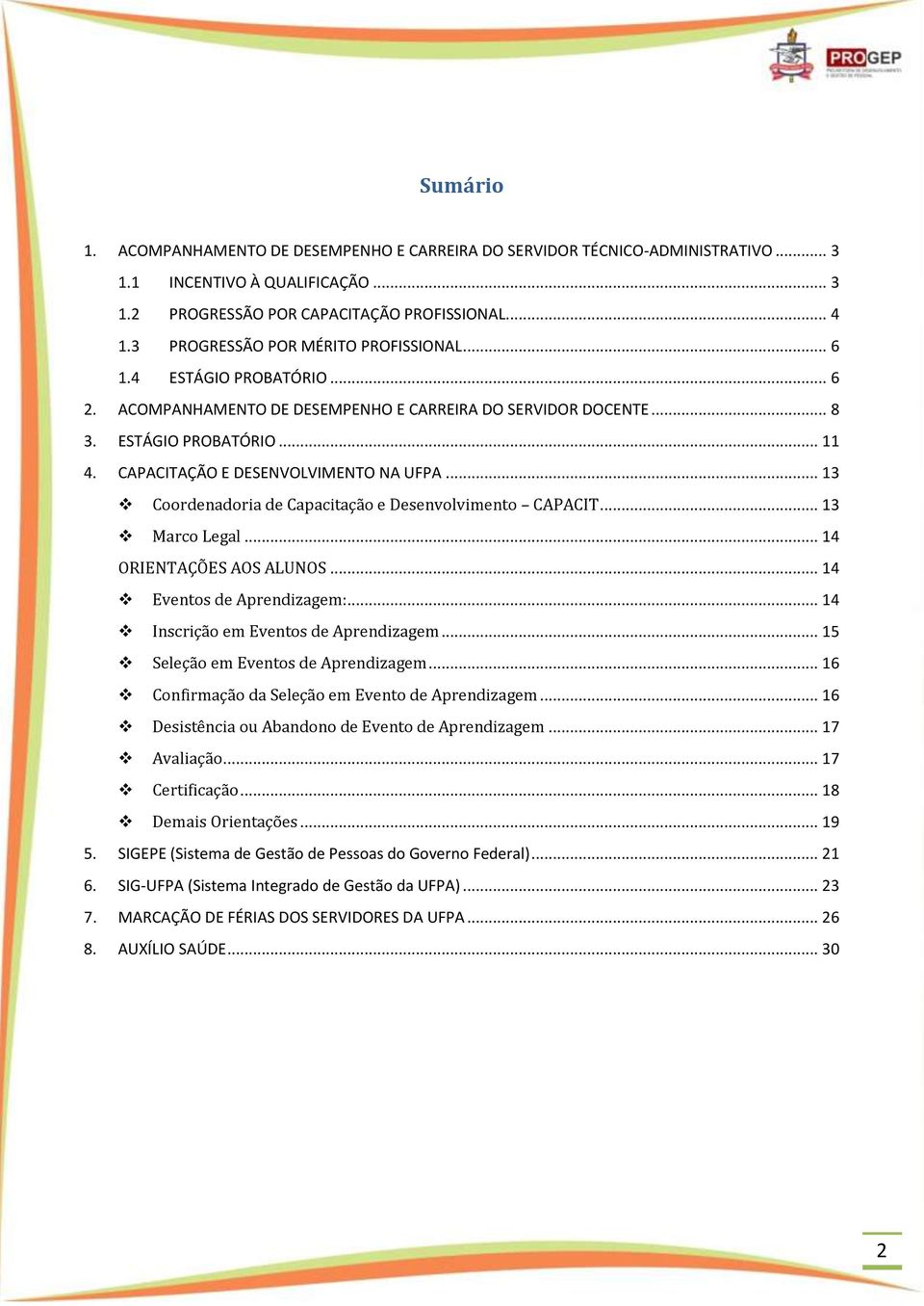 CAPACITAÇÃO E DESENVOLVIMENTO NA UFPA... 13 Coordenadoria de Capacitação e Desenvolvimento CAPACIT... 13 Marco Legal... 14 ORIENTAÇÕES AOS ALUNOS... 14 Eventos de Aprendizagem:.