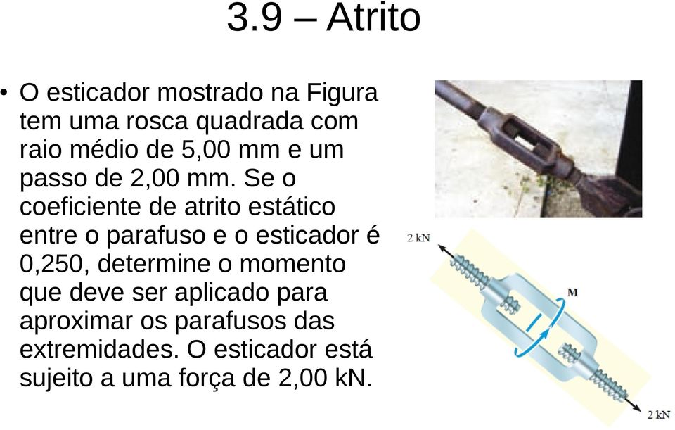 Se o coeficiente de atrito estático entre o parafuso e o esticador é 0,250,