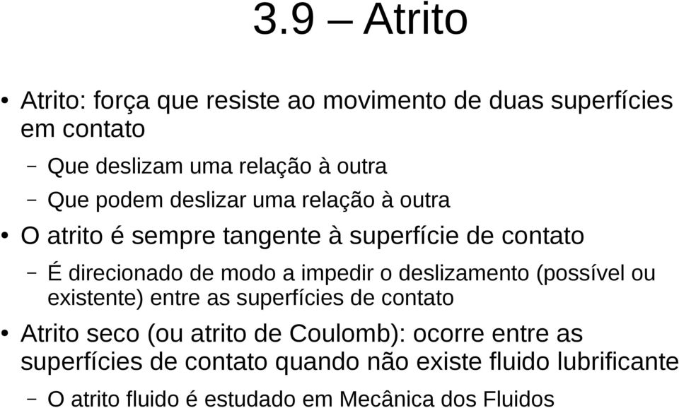 deslizamento (possível ou existente) entre as superfícies de contato Atrito seco (ou atrito de Coulomb): ocorre