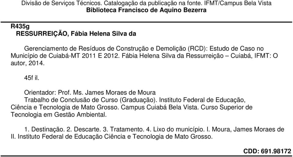 de Cuiabá-MT 2011 E 2012. Fábia Helena Silva da Ressurreição Cuiabá, IFMT: O autor, 2014. 45f il. Orientador: Prof. Ms. James Moraes de Moura Trabalho de Conclusão de Curso (Graduação).