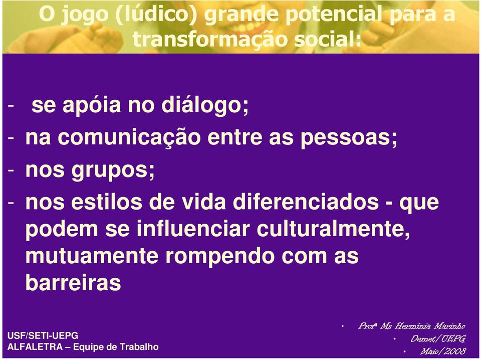 grupos; - nos estilos de vida diferenciados - que podem se